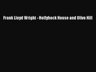 Download Frank Lloyd Wright - Hollyhock House and Olive Hill Ebook Free