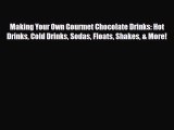 [Download] Making Your Own Gourmet Chocolate Drinks: Hot Drinks Cold Drinks Sodas Floats Shakes
