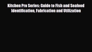 [Download] Kitchen Pro Series: Guide to Fish and Seafood Identification Fabrication and Utilization