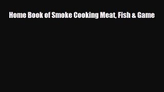 [PDF] Home Book of Smoke Cooking Meat Fish & Game [PDF] Online