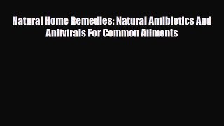 Read ‪Natural Home Remedies: Natural Antibiotics And Antivirals For Common Ailments‬ Ebook