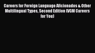 Read Careers for Foreign Language Aficionados & Other Multilingual Types Second Edition (VGM