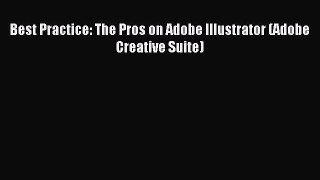 Download Best Practice: The Pros on Adobe Illustrator (Adobe Creative Suite) Ebook Free
