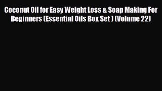 Read ‪Coconut Oil for Easy Weight Loss & Soap Making For Beginners (Essential Oils Box Set