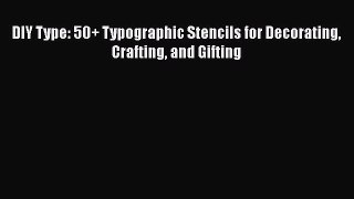 PDF DIY Type: 50+ Typographic Stencils for Decorating Crafting and Gifting Free Books