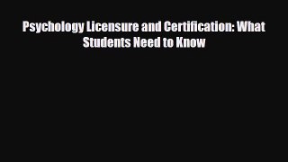 PDF Psychology Licensure and Certification: What Students Need to Know Read Online