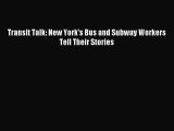 Read Transit Talk: New York's Bus and Subway Workers Tell Their Stories Ebook Free