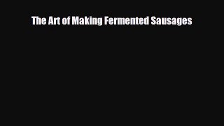 [PDF] The Art of Making Fermented Sausages [Download] Online
