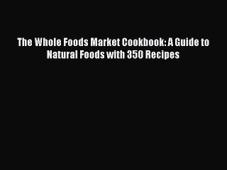 Download Video: PDF The Whole Foods Market Cookbook: A Guide to Natural Foods with 350 Recipes [PDF] Full Ebook