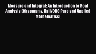 Read Measure and Integral: An Introduction to Real Analysis (Chapman & Hall/CRC Pure and Applied