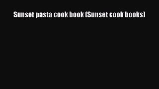 PDF Sunset pasta cook book (Sunset cook books) Ebook