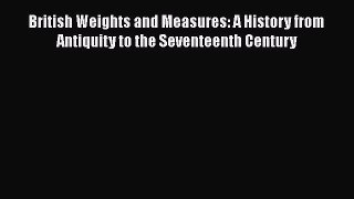 Read British Weights and Measures: A History from Antiquity to the Seventeenth Century Ebook