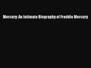 Download Mercury: An Intimate Biography of Freddie Mercury Ebook Free