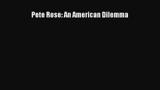 Read Pete Rose: An American Dilemma Ebook Online