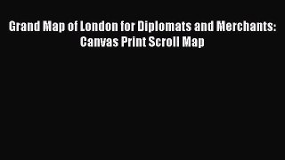 Read Grand Map of London for Diplomats and Merchants: Canvas Print Scroll Map PDF Online