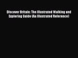 Download Discover Britain: The Illustrated Walking and Exploring Guide (Aa Illustrated Reference)