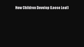 Download How Children Develop (Loose Leaf) [Read] Online