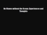 PDF No Waves without the Ocean: Experiences and Thoughts [PDF] Full Ebook