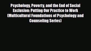 Download Psychology Poverty and the End of Social Exclusion: Putting Our Practice to Work (Multicultural