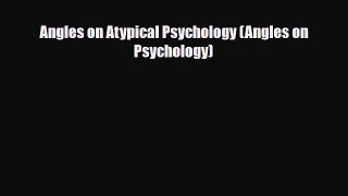 Download Angles on Atypical Psychology (Angles on Psychology) Free Books