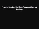 Read Paradise Regained the Minor Poems and Samson Agonistes Ebook Free