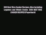 PDF 300 Best Rice Cooker Recipes: Also Including Legumes and Whole Grains   [300 BEST RICE