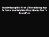 Read Intuitive Eating With A Side Of Mindful Eating: How To Control Your Weight And Stop Allowing