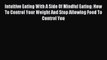 Read Intuitive Eating With A Side Of Mindful Eating: How To Control Your Weight And Stop Allowing