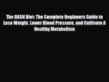 Read ‪The DASH Diet: The Complete Beginners Guide to Lose Weight Lower Blood Pressure and Cultivate‬