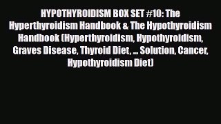 Read ‪HYPOTHYROIDISM BOX SET #10: The Hyperthyroidism Handbook & The Hypothyroidism Handbook