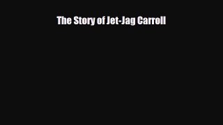 Read ‪The Story of Jet-Jag Carroll‬ Ebook Free