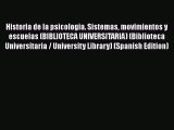 Download Historia de la psicologia. Sistemas movimientos y escuelas (BIBLIOTECA UNIVERSITARIA)