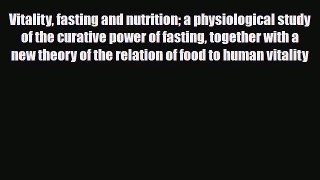 Read ‪Vitality fasting and nutrition a physiological study of the curative power of fasting