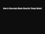 Download How Is Chocolate Made (How Are Things Made) Free Books