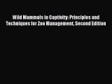 Read Wild Mammals in Captivity: Principles and Techniques for Zoo Management Second Edition