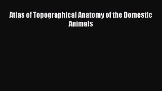 Read Atlas of Topographical Anatomy of the Domestic Animals Ebook Free