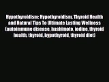 Read ‪Hypothyroidism: Hypothyroidism Thyroid Health and Natural Tips To Ultimate Lasting Wellness‬