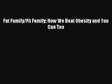 Read Fat Family/Fit Family: How We Beat Obesity and You Can Too Ebook Online