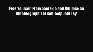 Download Free Yourself From Anorexia and Bulimia: An Autobiographical Self-help Journey Ebook