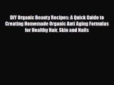 Read ‪DIY Organic Beauty Recipes: A Quick Guide to Creating Homemade Organic Anti Aging Formulas‬