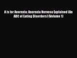 Read A is for Anorexia: Anorexia Nervosa Explained (An ABC of Eating Disorders) (Volume 1)