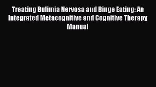 Download Treating Bulimia Nervosa and Binge Eating: An Integrated Metacognitive and Cognitive