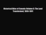 Download Historical Atlas of Canada: Volume II: The Land Transformed 1800-1891 PDF Free