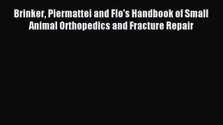 Download Brinker Piermattei and Flo's Handbook of Small Animal Orthopedics and Fracture Repair