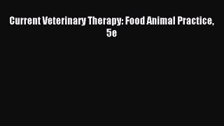 Read Current Veterinary Therapy: Food Animal Practice 5e Ebook Free