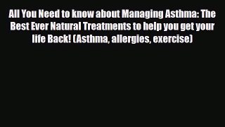 Read ‪All You Need to know about Managing Asthma: The Best Ever Natural Treatments to help