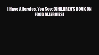 Download ‪I Have Allergies You See: (CHILDREN'S BOOK ON FOOD ALLERGIES)‬ PDF Free