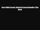 Read ‪Cure Child Eczema: Natural Eczema Remedies That Work‬ Ebook Online
