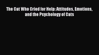 Read The Cat Who Cried for Help: Attitudes Emotions and the Psychology of Cats Ebook Online