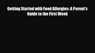 Read ‪Getting Started with Food Allergies: A Parent's Guide to the First Week‬ Ebook Free